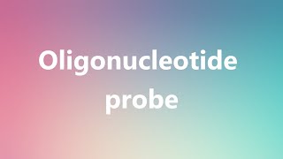 Oligonucleotide probe  Medical Meaning and Pronunciation [upl. by Blackburn130]