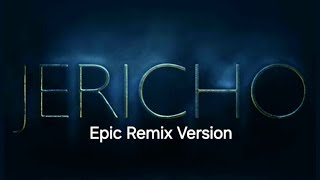 JERICHO  Epic Remix Version [upl. by Selrhc]