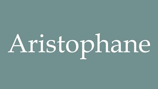 How to Pronounce Aristophane Aristophanes Correctly in French [upl. by Lybis]