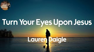 Lauren Daigle  Turn Your Eyes Upon Jesus Lyric Video [upl. by Knuth]