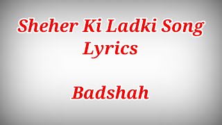 Shehar Ki Ladki Song Lyrics  Badshah [upl. by Enad]