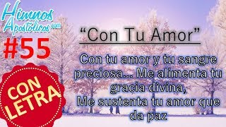 Himnos Apostólicos 55  Con Tu Amor  LETRA ¡Me alimenta tu gracia divina [upl. by Ward364]