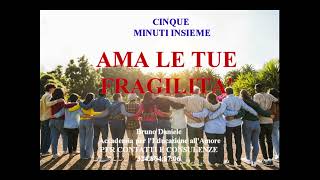 AMA LE TUE FRAGILITA cinque minuti insieme [upl. by Jobe]