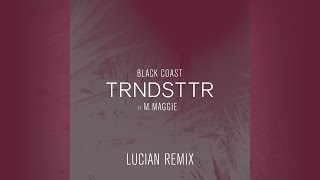 Black Coast  Trndsttr feat M Maggie Lucian Remix Official [upl. by Pittel]