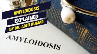 Amyloidosis Explained  By Dr Aditi Kumar [upl. by Alhak]