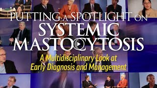 Putting Spotlight on Systemic Mastocytosis Multidisciplinary Look at Early Diagnosis and Management [upl. by Ganley]