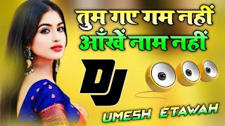 Tum Gaye Gham Nahi Aankhen Nam Nahin  Dj Remix Song 💞 Instagram Viral Song 💞 Dj Umesh Etawah [upl. by Blankenship270]