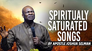 Spiritually Saturated Songs  Apostle Joshua Selman [upl. by Leohcin]