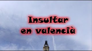 Curiositat valenciana  Capítulo 11  Insults en valencià [upl. by Elburr]