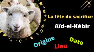 Aïd el Kébir la fête du sacrifice Aid al adha Origine Histoire Lieu et Dateعيد الأضحى [upl. by Sitrik294]