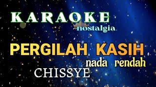 KARAOKE LAGU NOSTALGIA NADA RENDAH  PERGILAH KASIH CHRISYE ciptTito sumarso [upl. by Daj]