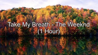 Take My Breath by The Weeknd 1 Hour w Lyrics [upl. by Nimzaj]