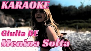 Giulia BE  Menina Solta KARAOKE [upl. by Idrahs]