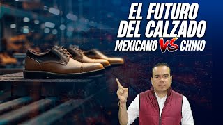 El futuro del Calzado Mexicano VS el Chino  Comercio Exterior  SG [upl. by Esdnil]