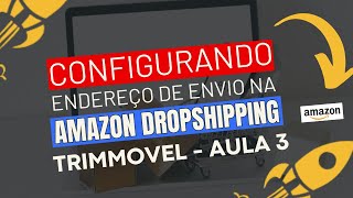 Configurando Endereço de envio na Amazon Dropshipping Trimmovel  Aula 3 [upl. by Nomla890]