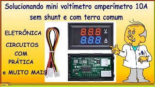 Solucionando mini voltímetro amperímetro 10A sem shunt e com terra comum [upl. by Ahsikyt]