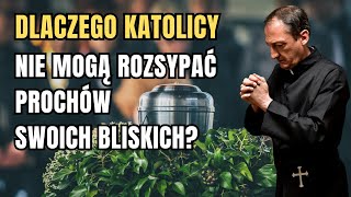 Dlaczego Katolicy Nie Mogą Rozsypać Prochów Swoich Bliskich [upl. by Guglielmo180]