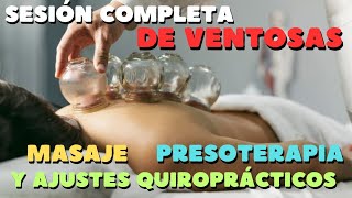 SESIÓN COMPLETA de VENTOSAS MASAJE AJUSTES QUIROPRÁCTICOS Y PRESOTERAPIA [upl. by Juliana]