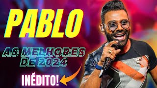 🔴PABLO AS MELHORES 2024 【ATUALIZADO】 PABLO ARROCHA l PABLO 20 ANOS l AS MAIS TOCADAS PABLO 2024 [upl. by Ennaoj]