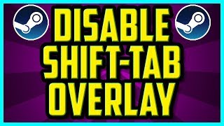 How To Disable Shift Tab Overlay On Steam 2018 QUICK  How To Disable Steam Overlay Option [upl. by Chara891]