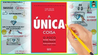 O Foco Pode Trazer Resultados Extraordinários em sua Vida  A ÚNICA COISA  Gary Keller  Resumo [upl. by Ardnasyl]