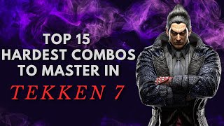 15 HARDEST COMBOS TO MASTER IN TEKKEN 7 [upl. by Airebma]