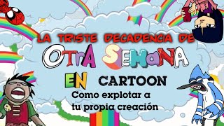 Otra Semana En Cartoon no debió haber tenido 6 temporadas LOQUENDO [upl. by Idnahk]