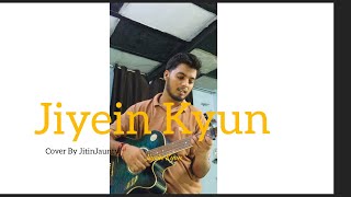 Jiyein Kyun  Popon  Cover Song JitinJaunty [upl. by Nomihs]