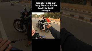 Scooty Police Par Army Man ke Bache ka Army Tank Gir Gya shorts trending [upl. by Aniwde]