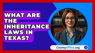 What Are The Inheritance Laws In Texas  CountyOfficeorg [upl. by Had]