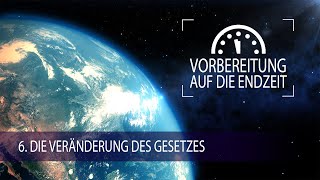 6  Die Veränderung des Gesetzes  Vorbereitung auf die Endzeit [upl. by Pruchno]