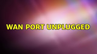 WAN port Unplugged 3 Solutions [upl. by Boswell]