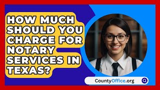 How Much Should You Charge for Notary Services in Texas  CountyOfficeorg [upl. by Yeliw323]