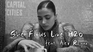 Capital Cities  She Flows Like H2O feat Alex Rzyan [upl. by Rekrap]