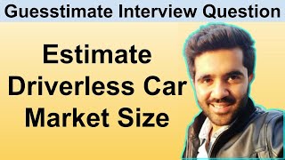 Estimate the market size of driverless cars in 2030 Guesstimate case interview preparation [upl. by Annahsad]