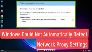 Windows Could Not Automatically Detect Network Proxy Settings In Windows 1110 Fix [upl. by Aikym]