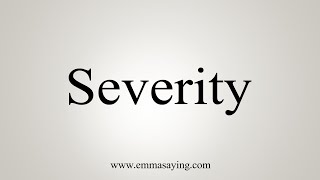 How To Say Severity [upl. by Nethsa]