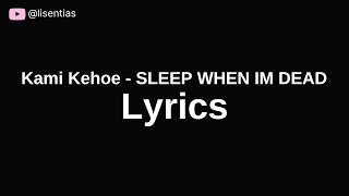 Kami Kehoe  SLEEP WHEN IM DEAD  Lyrics [upl. by Kcirdlek189]