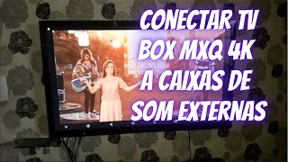 Conectar TV BOX MXQ 4K a caixas de som externas [upl. by Onid907]