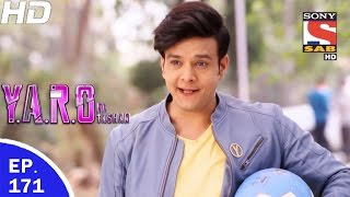 YARO Ka Tashan  यारों का टशन  Ep 171  22nd Mar 2017 [upl. by Aivirt]