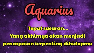 🎉 Aquarius ✨ Tepat sasaranYang akhirnya akan menjadi pencapaian terpenting dihidupmu 💞😱 [upl. by Panther308]