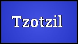 Tzotzil Meaning [upl. by Millman]