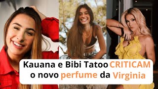 Kauana e Bibi Tatoo CRITICAM o novo PERFUME da VIRGINIA FONSECA [upl. by Eniamrej92]