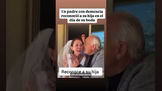 Un padre con demencia reconoció a su hija en el día de su boda 🥹 [upl. by Alburga]