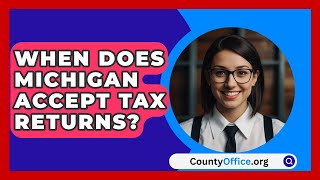 When Does Michigan Accept Tax Returns  CountyOfficeorg [upl. by Azil]