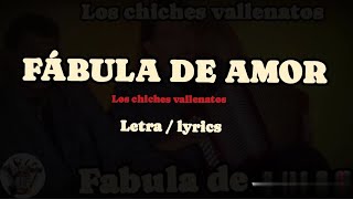 FÁBULA DE AMOR LOS CHICHES VALLENATOS letralyrics [upl. by Vish]