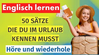 Englisch lernen 50 Sätze die du Im Urlaub kennen musst höre zu und übe bis es klappt [upl. by Arenat]