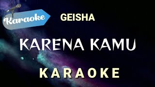 Karaoke Karena kamu — Geisha Karaoke version [upl. by Tonjes142]