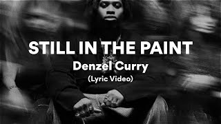 STILL IN THE PAINT Denzel Curry Lyrics [upl. by Oneill]