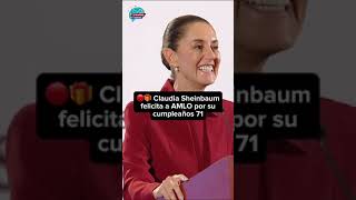 🔴🎁 Claudia Sheinbaum felicita a AMLO por su cumpleaños 71 [upl. by Notslar]